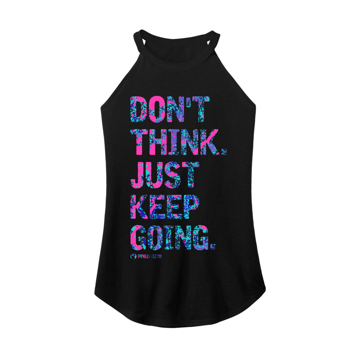 Fitness Tee Co. | Don't Thing Just Keep Going (Paint Splatter) Women's ...