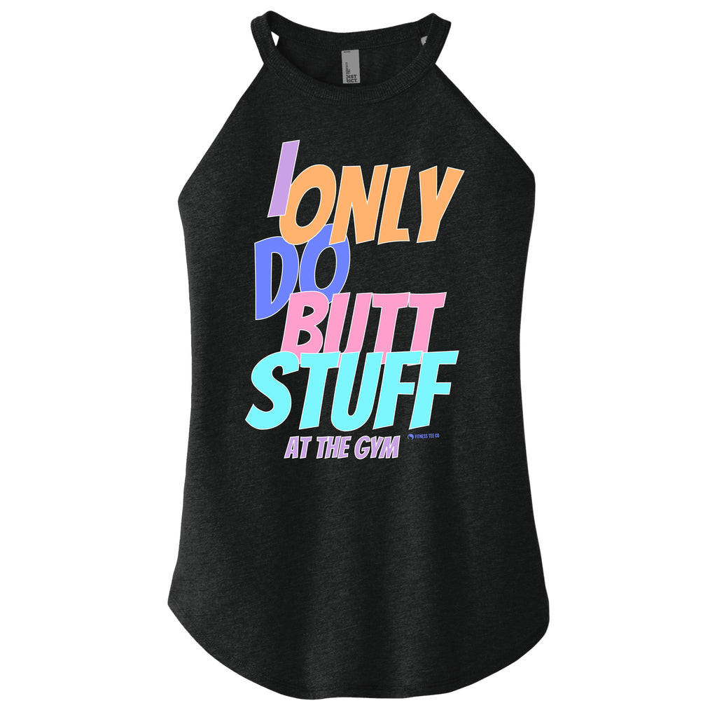 I Only do Butt Stuff at the Gym - FitnessTeeCo