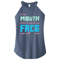 If my Mouth doesn't say it my Face sure will - FitnessTeeCo